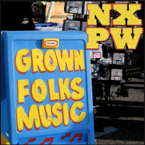 NXPW “Grown Folks Music”