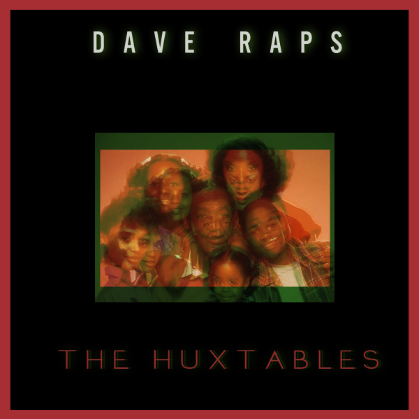 Dave Raps “The Huxtables” [DOPE!]