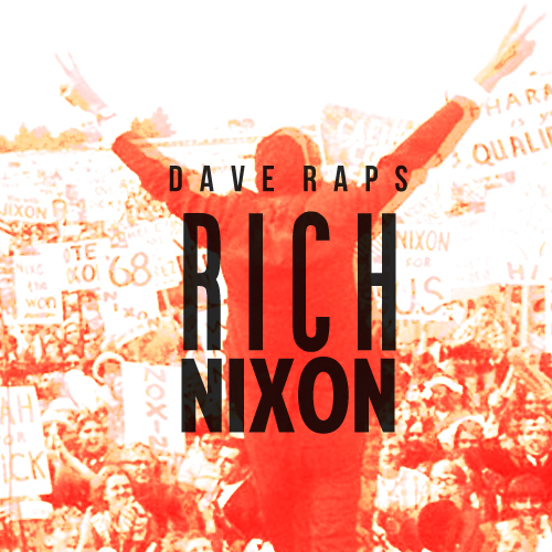 Dave Raps “Rich Nixon” [#DAVEDAZE]