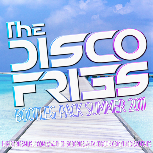 @TheDiscoFries Bootleg Pack Summer 2011 [OUT NOW!!]