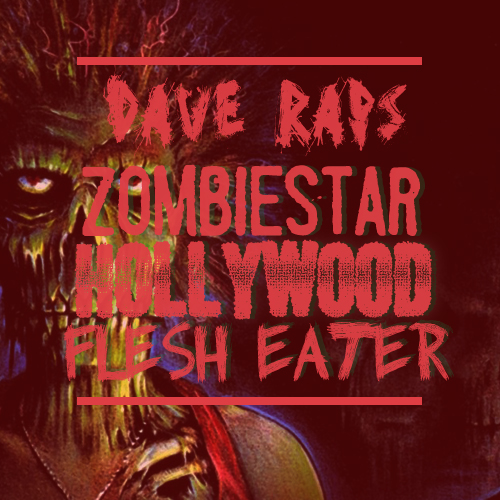 Dave Raps “Zombie Star Hollywood Flesh Eater” [#DAVEDAZE]