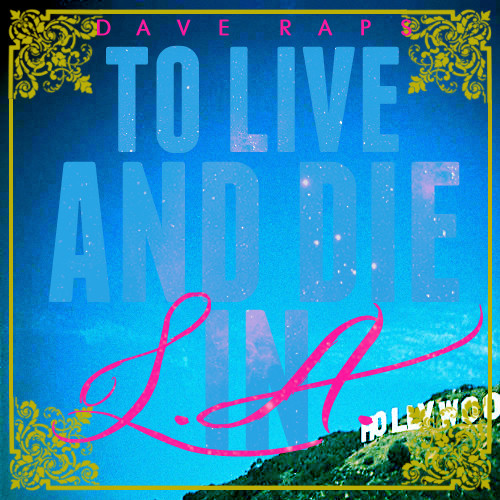 Dave Raps “To Live & Die in a L.A.” [#DAVEDAZE]