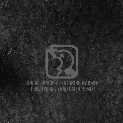 Junior Sanchez ft. Karmen â€œI Believe In (Rad Omen Remix)â€ [SICK!]