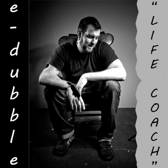 e-dubble “Life Coach” [FIRE!]