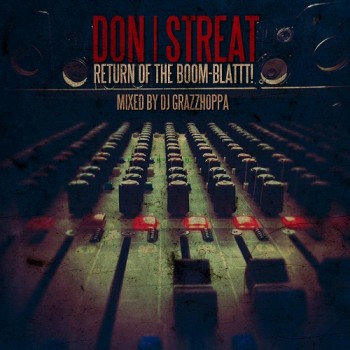 Don Streat “Return Of The Boom Blattt!” (Mixed by DJ Grazzhoppa) [MIXTAPE]