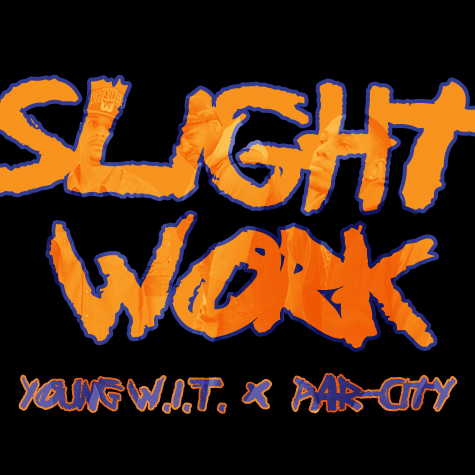 Young Wit & Par-City “Slight Work” [DOPE!]