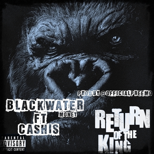 Blackwater Money ft. Ca$his “Return Of The King” (Prod. by @OfficialPreemo) [DON’T SLEEP!]