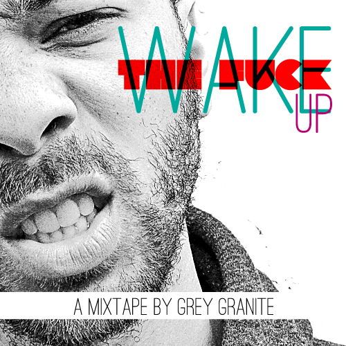 Grey Granite “WAKE THE FUCK UP!” [MIXTAPE]