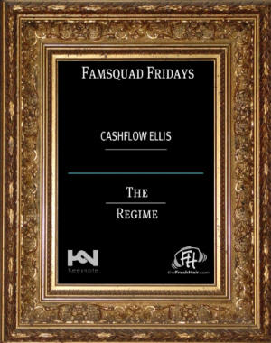 Cashflow Ellis “The Regime” (Famsquad Fridays) [DOPE!]