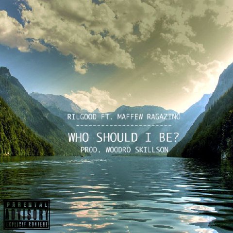 Rilgood ft. Maffew Ragazino “Who Should I Be?” [DOPE!]