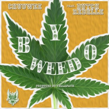 Chuuwee ft. Dutch Rebelle “B.Y.O.WEED” [DOPE!]