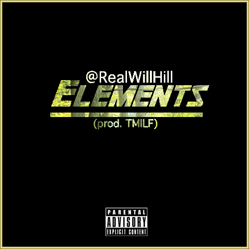 Will Hill “Elements” (Prod. by TMILF) [DOPE!]