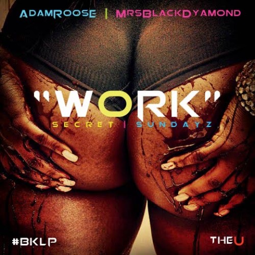 Adam Roose “WORK” ft. Mrs. Black Dyamond [DOPE!]