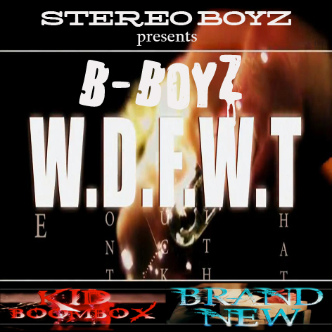 B-Boyz (Brand New & Kid Boombox) “W.D.F.W.T.” [VIDEO]