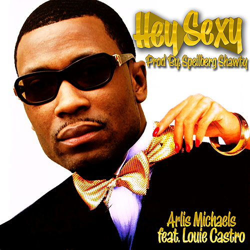 Arlis Michaels “Hey Sexy” ft. Louie Castro [DOPE!]