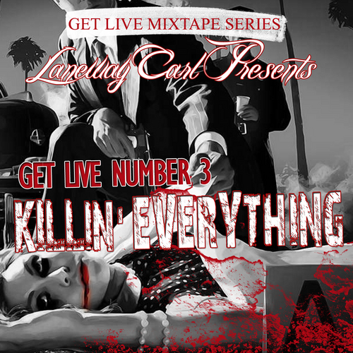 Laneway Carl Presents “Get Live Number 3: Killin’ Everything” [MIXTAPE]
