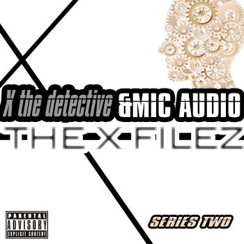 Mic Audio & X the Detective “The X Filez 2” [DOPE!]
