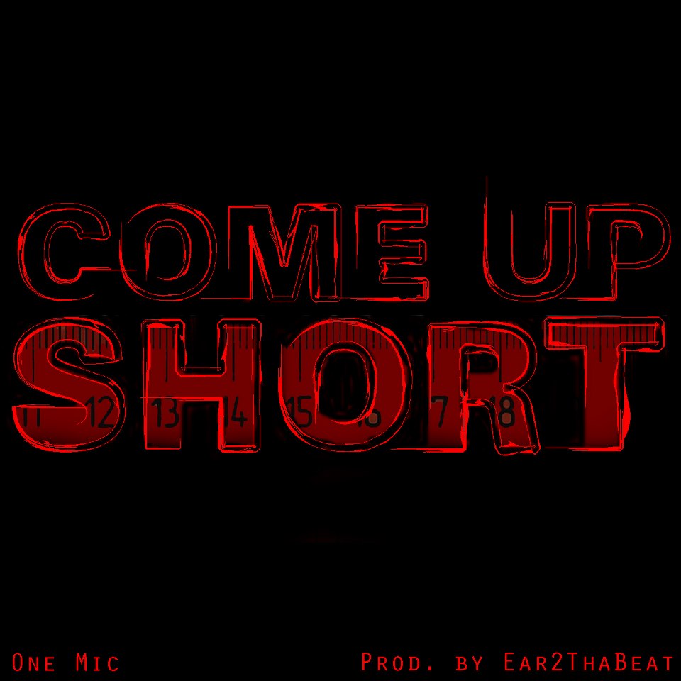 One Mic “Come Up Short” [DOPE!]