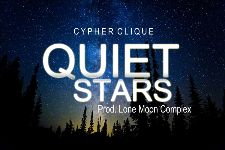 Cypher Clique “Quiet Stars” (Prod. by Lone Moon Complex) [VIDEO]