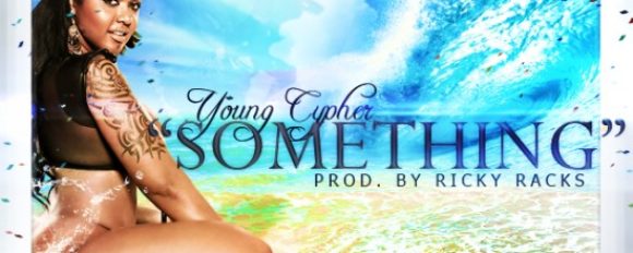 Young Cypher “Something” (Prod. by Ricky Racks) [DOPE!]