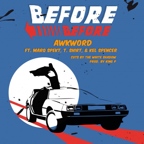 AWKWORD ft. MarQ Spekt, T.Shirt & Kel Spencer “Before Before” (Prod. by King P) [DON’T SLEEP]
