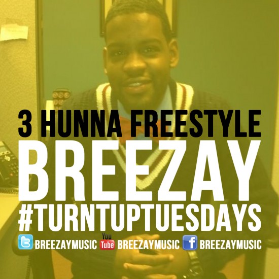 Breezay “3 Hunna” (Freestyle) [DOPE!]