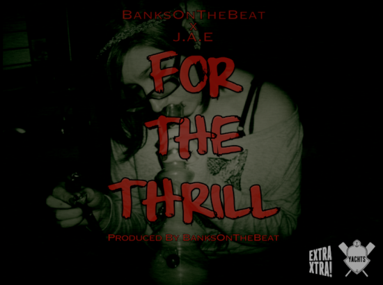 BanksOnTheBeat “For The Thrill” ft. J.A.E (Prod. by BanksOnTheBeat)
