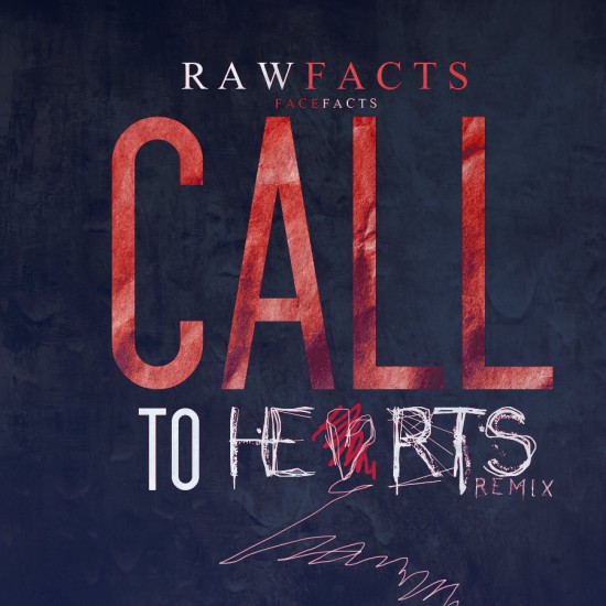 Raw Facts “Call To Hearts” (Remix) [DOPE!]
