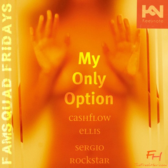 Cashflow Ellis x Sergio Rockstar “My Only Option” (Famsquad Fridays) [DOPE!]