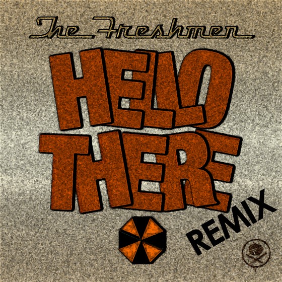 The Freshmen “Hello There” [DUBSTEP REMIX]