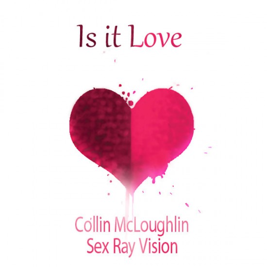 Collin McLoughlin “Is It Love” (Prod. by Sex Ray Vision)