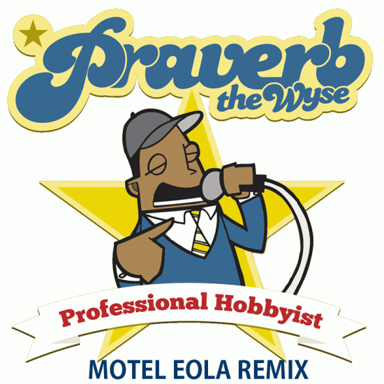 Praverb the Wyse “Professional Hobbyist: Motel Eola Remix” EP [DOPE!]
