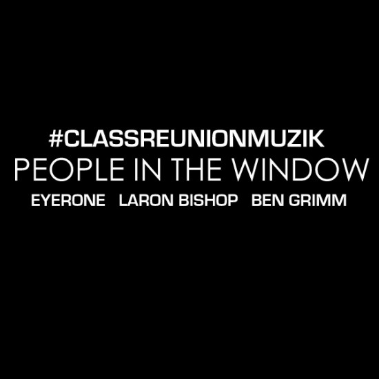 “People In The Window” ft Eyerone, LaRon Bishop & Ben Grimm