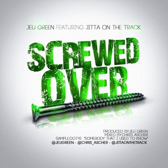 Jeu Green “Screwed Over” ft. Jitta On The Track [DOPE!]