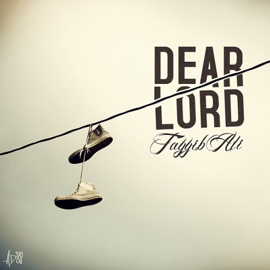 Tayyib Ali “Dear Lord” [DOPE!]