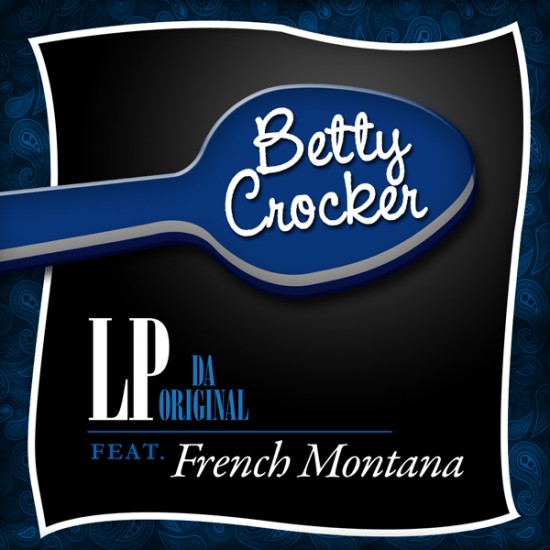 Lp Da Original ft. French Montana “Betty Crocker” [DOPE!]