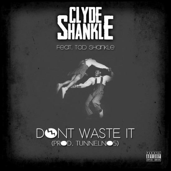 Clyde Shankle ft. Tod Shankle “Don’t Waste It” [DOPE!]