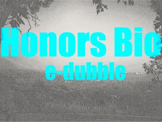 e-dubble “Honors Bio” [DOPE!]