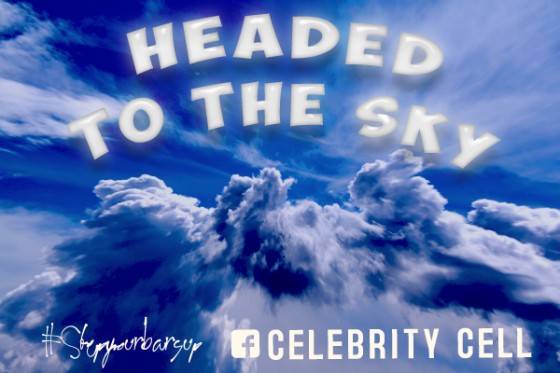 Celebrity Cell “Headed To The Sky”