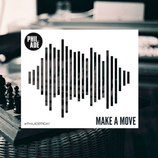 Phil Ade “Make A Move” [#PhilAdeFriday]