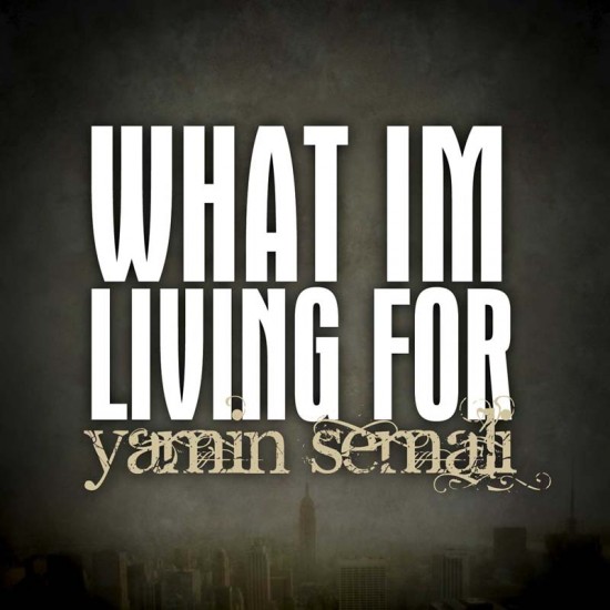 Yamin Semali “What I’m Living For” [DOPE!]