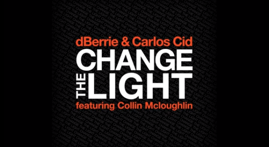dBerrie and Carlos Cid ft. Collin McLoughlin “Change The Light” [DOPE!]
