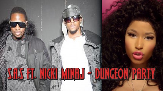 S.A.S. ft Nicki Minaj “Dungeon Party” [DOPE!]
