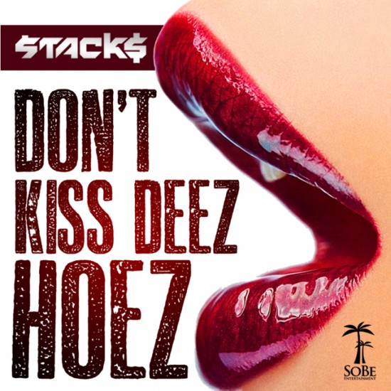 Stack$ “Don’t Kiss Deez Hoes” [DOPE!]
