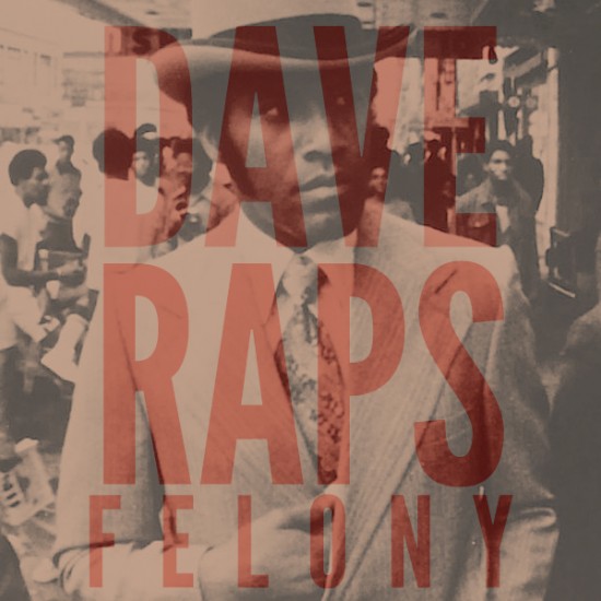 Dave Raps “Felony” [FIRE]