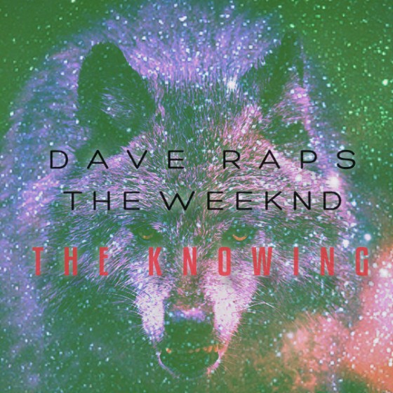 Dave Raps x The Weeknd “The Knowing” (Remix) – DAVE DAZE
