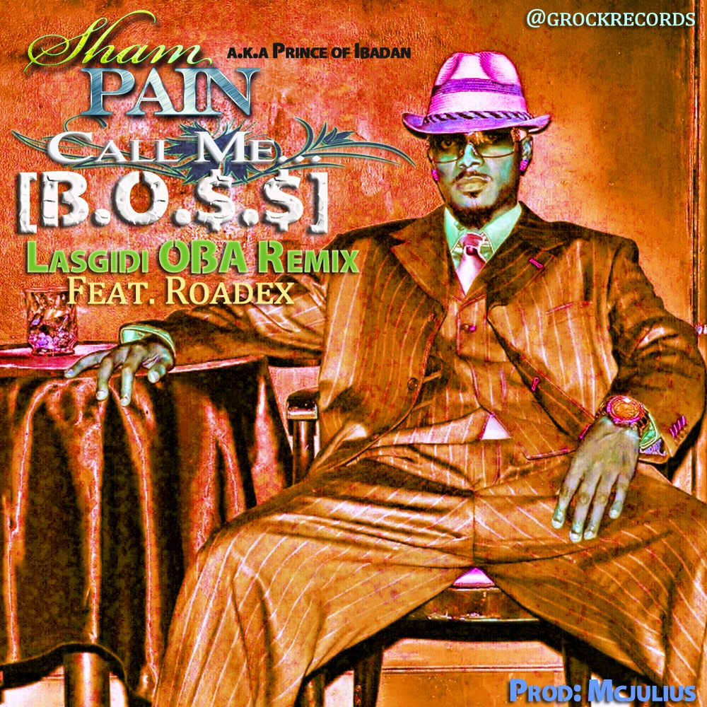 Sham Pain ft. Roadex “Call Me BO$$” (Lasgidi OBA Remix) [DOPE!]