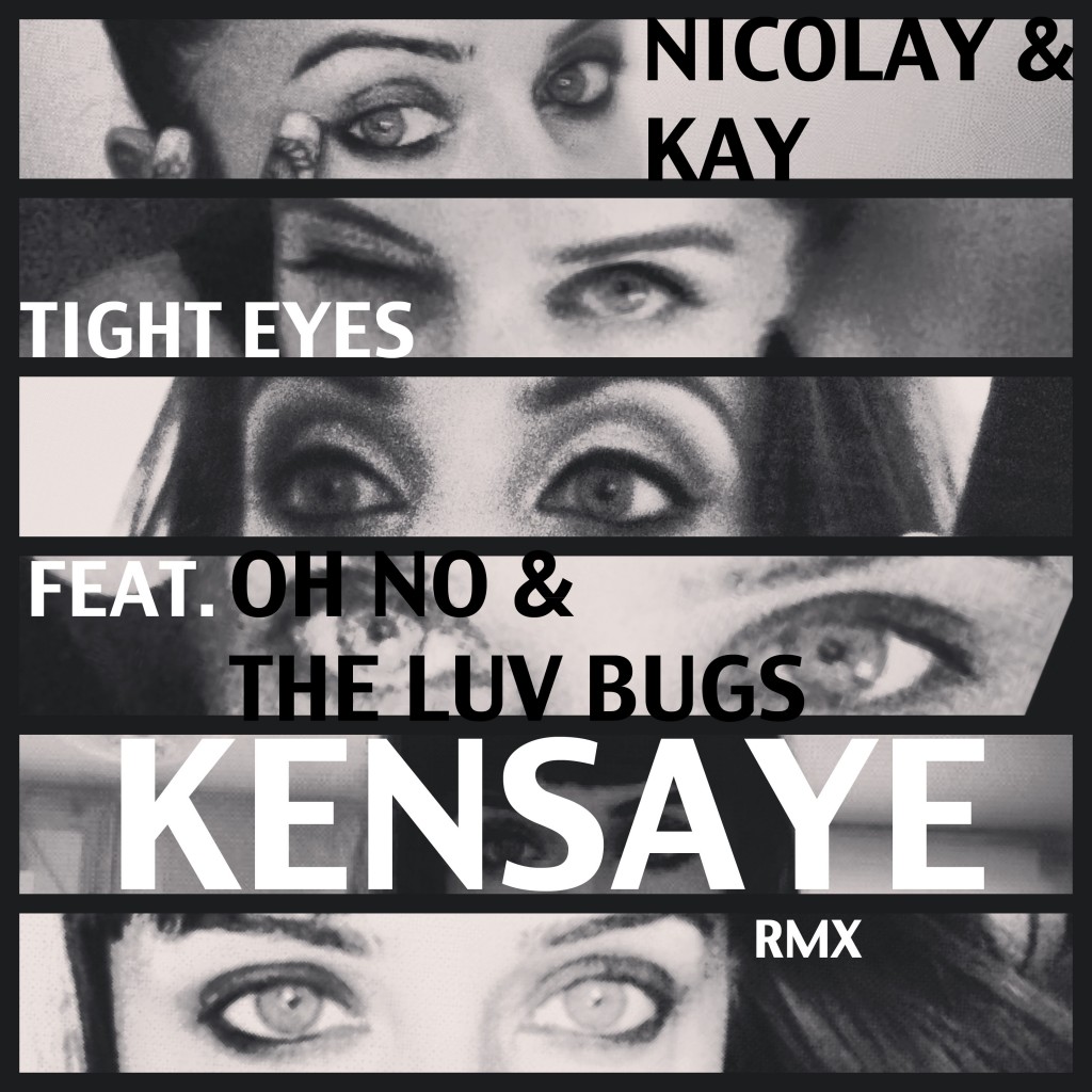 Nicolay & Kay “Tight Eyes” ft. Oh No (Kensaye Remix)
