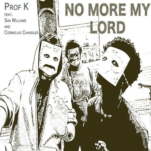 Prof. K “No More, My Lord” ft. San Williams & Cornelius Chandler [DOPE!]