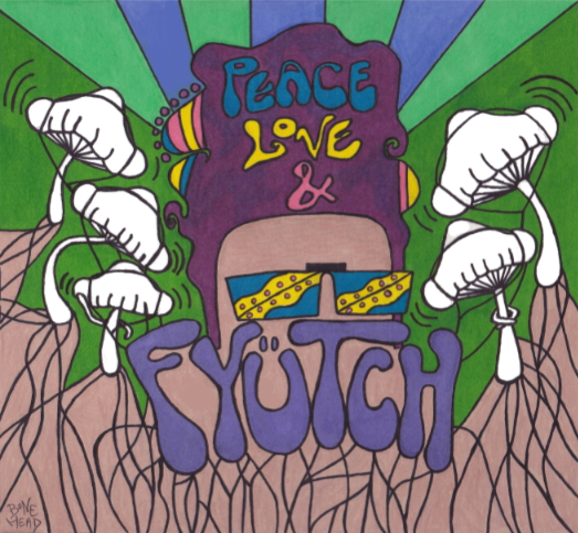 FYÃœTCH “Peace, Love & FYÃœTCH” [DOPE!]